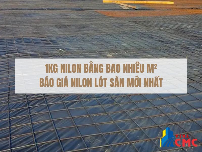 1Kg Nilon Bằng Bao Nhiêu M2? Báo Giá Nilon Lót Sàn Mới Nhất